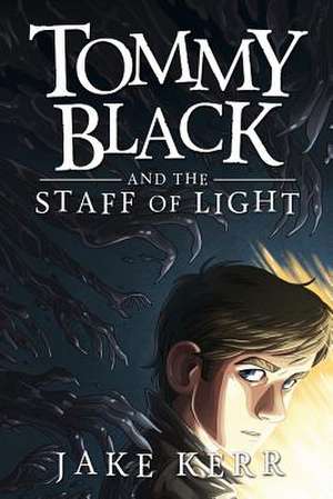 Tommy Black and the Staff of Light de Jake Kerr