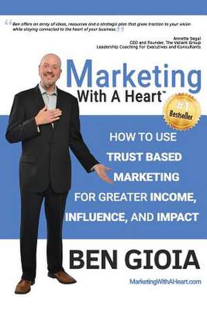 Marketing with a Heart de Ben Gioia