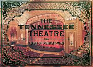 The Tennessee Theatre: A Grand Entertainment Palace de Jack Neely