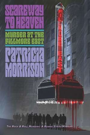 Scareway to Heaven: Murder at the Fillmore East de Patricia Morrison