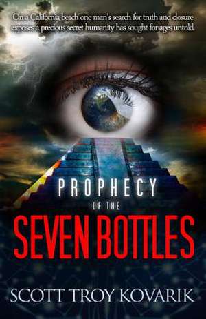 Prophecy of the Seven Bottles de Scott Troy Kovarik