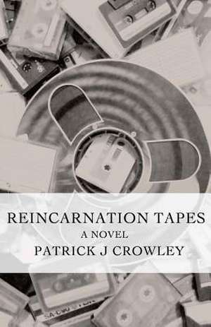 Reincarnation Tapes de Patrick J. Crowley