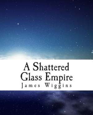 A Shattered Glass Empire de James H. Wiggins III