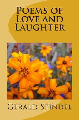 Poems of Love and Laughter de Gerald Spindel