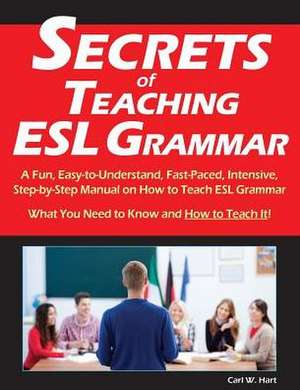 Secrets of Teaching ESL Grammar de Carl W. Hart