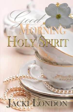 Good Morning Holy Spirit de Jackie London