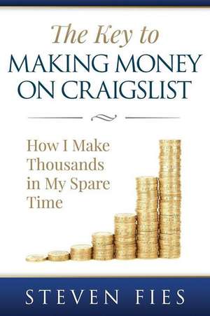 The Key to Making Money on Craigslist de Steven Fies