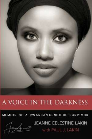 A Voice in the Darkness: Memoir of a Rwandan Genocide Survivor de Paul J. Lakin