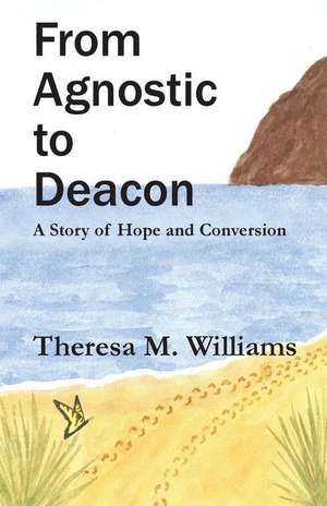 From Agnostic to Deacon de Theresa M. Williams