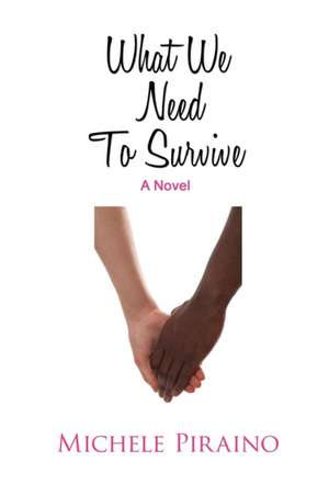 What We Need to Survive de Michele Piraino