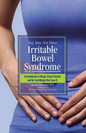 You May Not Have Irritable Bowel Syndrome de Michael Stierstorfer M. D.