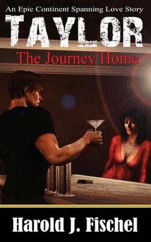 Taylor, the Journey Home de Harold J. Fischel