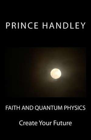 Faith and Quantum Physics de Prince Handley