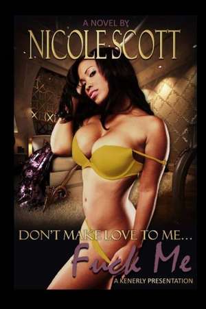 Don't Make Love to Me Fuck Me: A Case-Study in Revelation de Nicole Scott