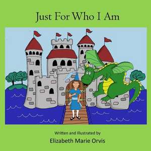 Just for Who I Am de Elizabeth Marie Orvis