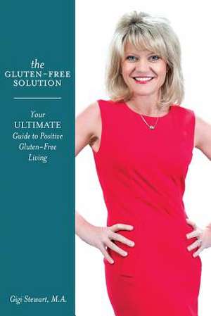 The Gluten-Free Solution de Gigi Stewart M. a.