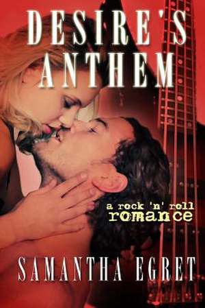 Desire's Anthem: A Rock 'n' Roll Romance de Samantha Egret