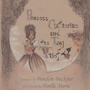 Princess Catherine and the Toy Thief de Pandem Buckner