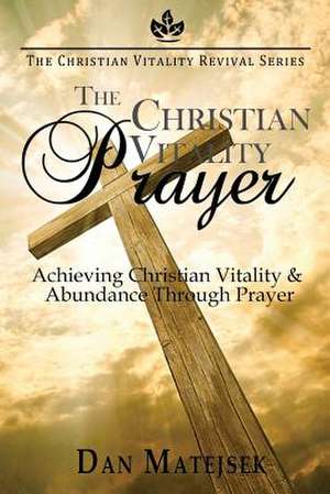 The Christian Vitality Prayer de Dan Matejsek