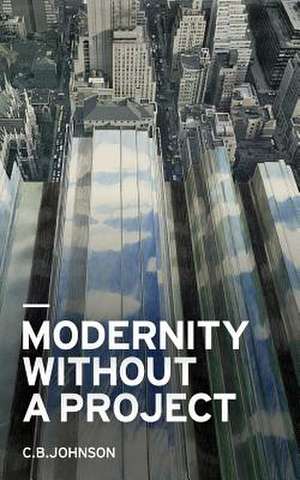 Modernity Without a Project de C. B. Johnson