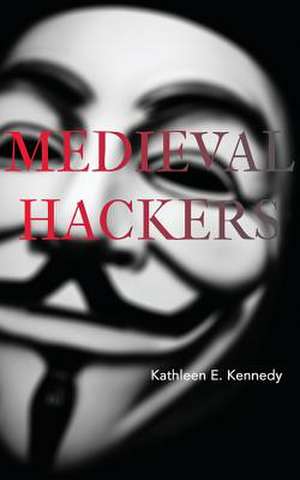 Medieval Hackers de Kathleen E. Kennedy