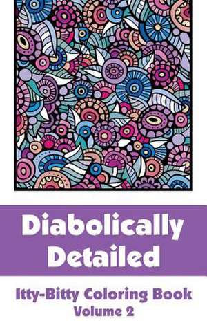 Diabolically Detailed Itty-Bitty Coloring Book (Volume 2) de H R Wallace Publishing