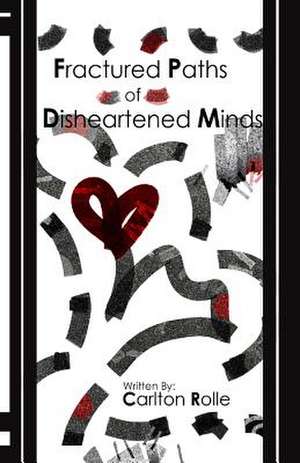 Fractured Paths of Disheartened Minds de Carlton Rolle