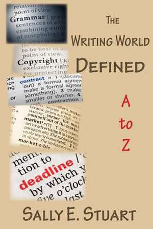 The Writing World Defined A to Z de Sally E. Stuart