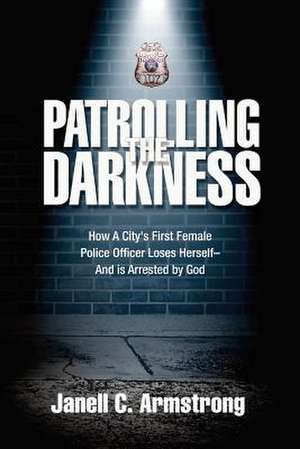 Patrolling the Darkness de Janell C. Armstrong