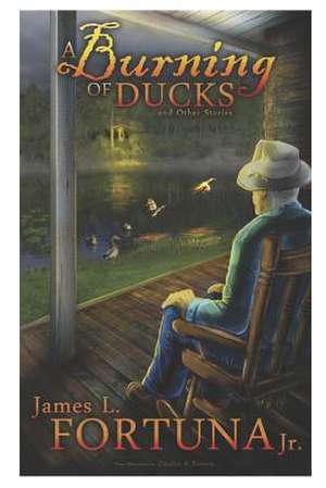 A Burning of Ducks and Other Stories de James L. Fortuna Jr