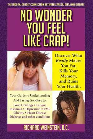 No Wonder You Feel Like Crap! de Richard A. Weinstein