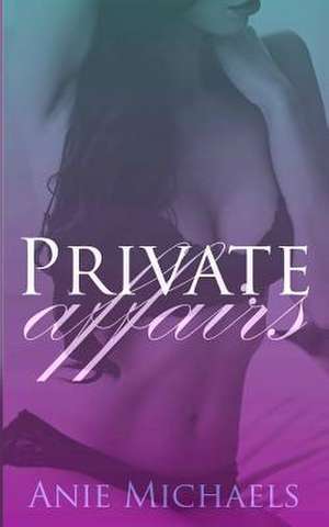 Private Affairs de Anie Michaels