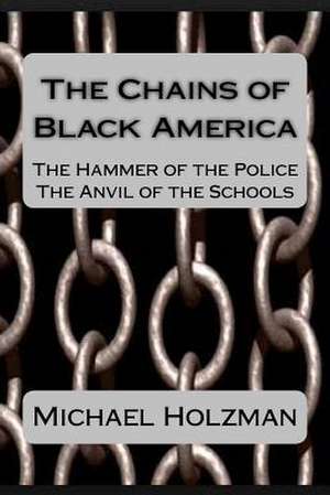 The Chains of Black America de Michael H. Holzman