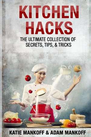 Kitchen Hacks de Katie Mankoff