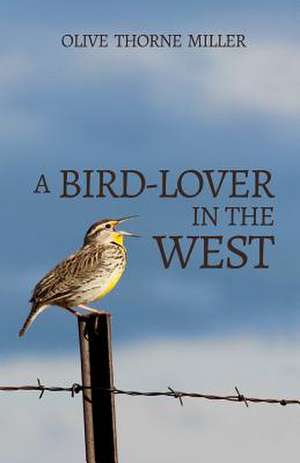 A Bird-Lover in the West de Miller, Olive Thorne