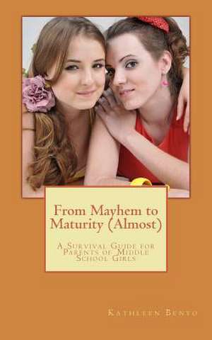 From Mayhem to Maturity (Almost) de Dr Kathleen Benyo