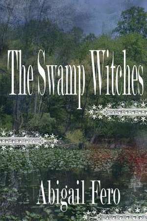 The Swamp Witches de Abigail Fero