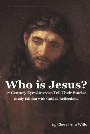 Who Is Jesus? Study Edition de Cheryl Ann Wills