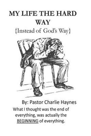 My Life the Hard Way de Charlie Haynes