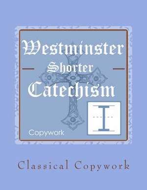 Westminster Shorter Catechism Intermediate Copywork de Amy Maze