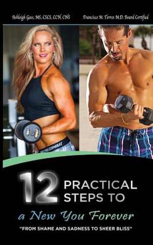 12 Practical Steps to a New You Forever de Dr Francisco M. Torres MD