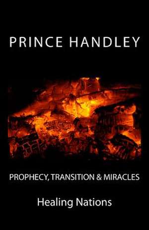 Prophecy, Transition & Miracles de Prince Handley