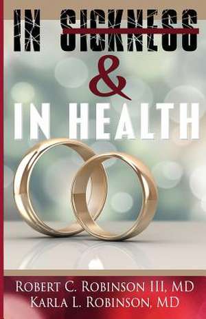 In Sickness & in Health de III MD Robert C. Robinson