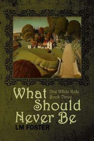 What Should Never Be de LM Foster