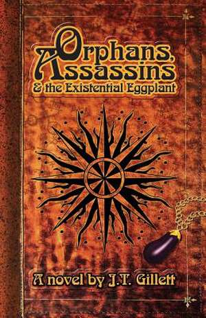 Orphans, Assassins and the Existential Eggplant de J. T. Gillett