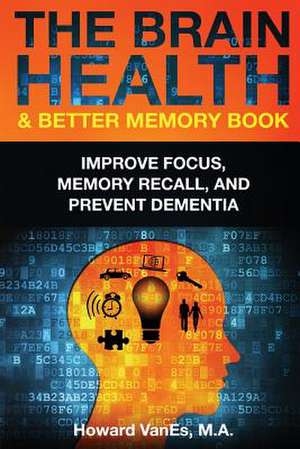 The Brain Health & Better Memory Book de Howard Vanes