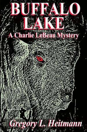 Buffalo Lake - A Charlie LeBeau Mystery de Gregory L. Heitmann