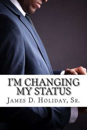 I'm Changing My Status de James D. Holiday Sr