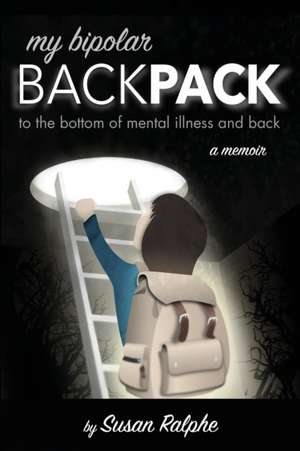 My Bipolar Backpack, a Memoir de Susan Ralphe