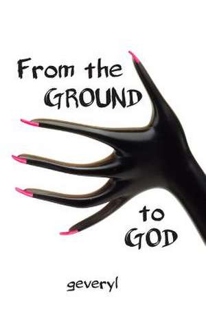 From the Ground to God de Geveryl